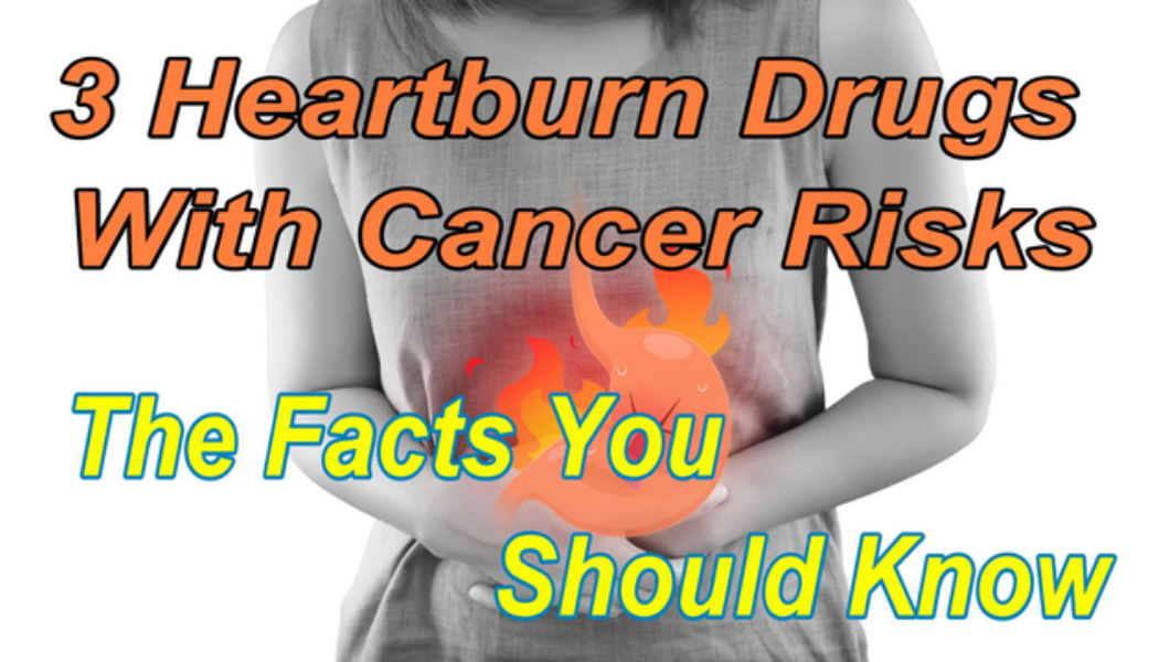 3 Common Heartburn Drugs Are Associated With Cancer Risks Nfcr