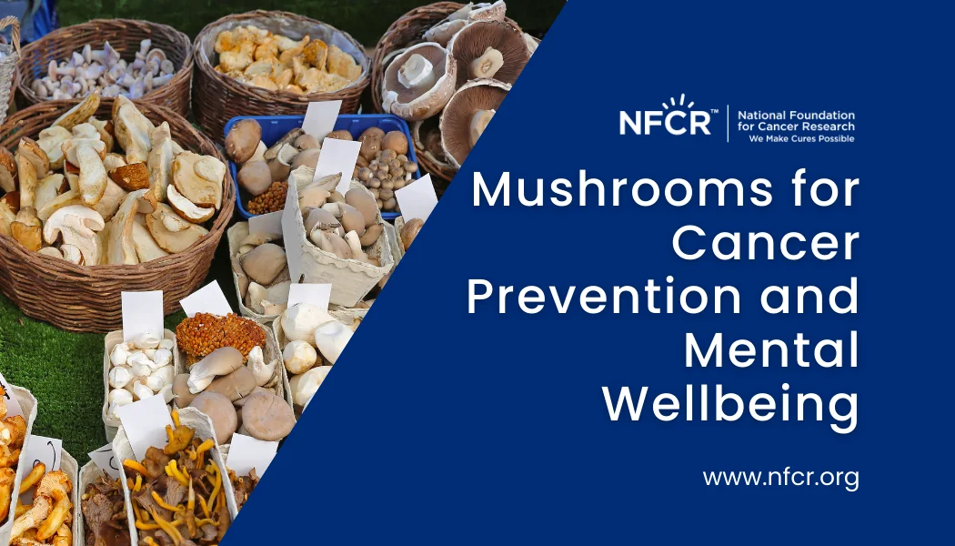 Mushrooms for Cancer Prevention and Mental Wellbeing
