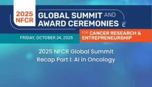 2025 NFCR Global Summit Recap Part I AI in Oncology 2025 NFCR Global Summit Recap Part I AI in Oncology